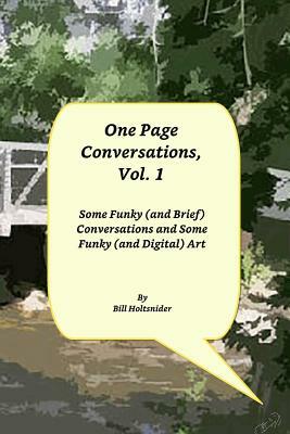 One Page Conversations, Vol.1: Some Funky (and Brief) Conversations and Some Funky (and Digital) Art by Bill Holtsnider