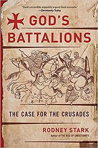 God's Battalions: The Case for the Crusades by Rodney Stark