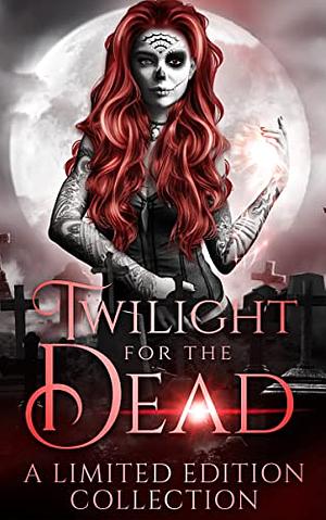 Twilight for the Dead by C.A. King, Natalia Prim, Katia Kozar, Lilith Ramsey