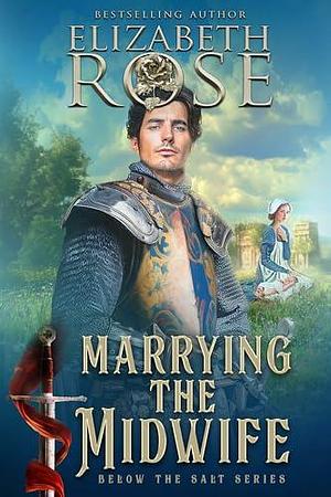 Marrying the Midwife by Elizabeth Rose, Elizabeth Rose