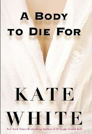 A Body to Die for by Kate White