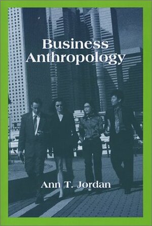 Business Anthropology by Ann T. Jordan