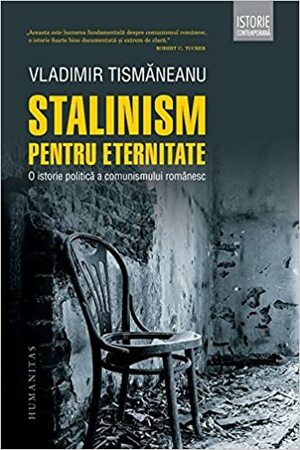 Stalinism pentru eternitate: o istorie politică a comunismului românesc by Cristian Vasile, Mircea Mihăieș, Vladimir Tismăneanu