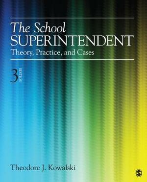 The School Superintendent: Theory, Practice, and Cases by Theodore J. Kowalski