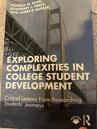 Exploring Complexities in College Student Development by Patricia M. King