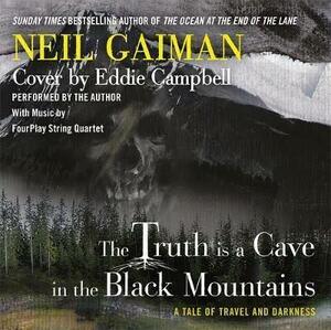 The Truth Is a Cave in the Black Mountains: A Tale of Travel and Darkness with Pictures of All Kinds by Neil Gaiman