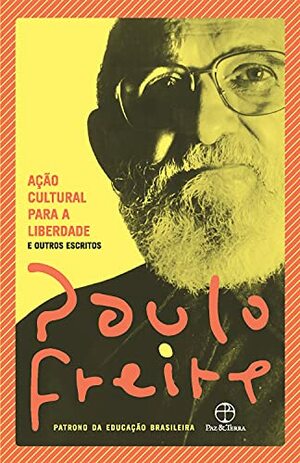 Ação cultural: Para a liberdade e outros escritos by Paulo Freire