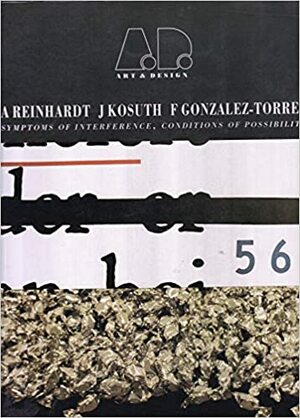 A Reinhardt, J Kosuth, F Gonzales-Torres - Symptoms of Interference - Art & Design Profile 34 by Joseph Kosuth