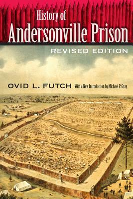 History of Andersonville Prison by Ovid L. Futch
