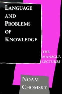 Language and Problems of Knowledge: The Managua Lectures by Noam Chomsky