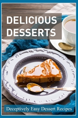 Delicious Desserts: Simply Amazing Dessert Recipes by Jr Stevens