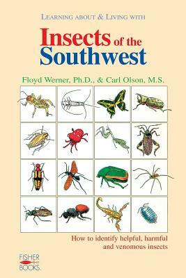 Insects of the Southwest: How to Identify Helpful, Harmful by Carl Olson, Floyd Werner