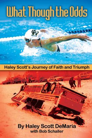 What Though the Odds: Haley Scott's Journey of Faith and Triumph by Haley Scott DeMaria