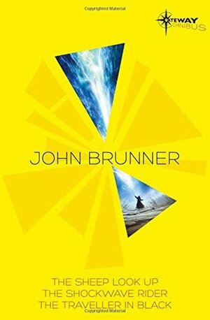 John Brunner: The Sheep Look Up, The Shockwave Rider, The Traveller in Black by John Brunner