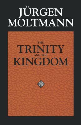 The Trinity and the Kingdom by J. Rgen Moltmann, Jurgen Moltmann