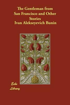 The Gentleman from San Francisco and Other Stories by Ivan Alekseyevich Bunin