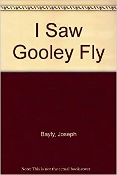 I Saw Gooley Fly by Joseph Bayly
