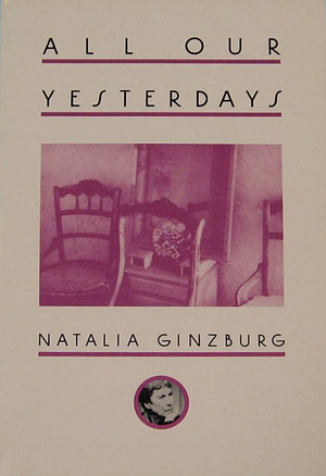 All Our Yesterdays by Natalia Ginzburg