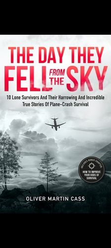 The Day They Fell From The Sky: 10 Lone Survivors and Their Harrowing and Incredible True Stories of Plane-Crash Survival by Oliver Martin Cass