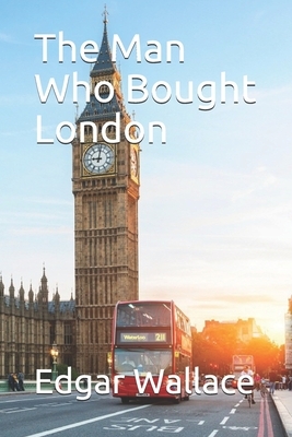 The Man Who Bought London by Edgar Wallace