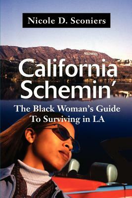 California Schemin': The Black Woman's Guide to Surviving in LA by Nicole D. Sconiers