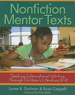 Nonfiction Mentor Texts: Teaching Informational Writing Through Children's Literature, K-8 by Rose Cappelli, Lynne R. Dorfman