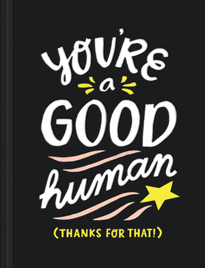 You're a Good Human: (thanks for That!) by Miriam Hathaway