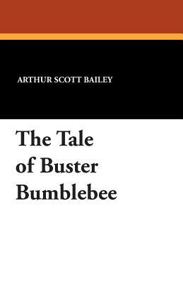 The Tale of Buster Bumblebee by Arthur Scott Bailey