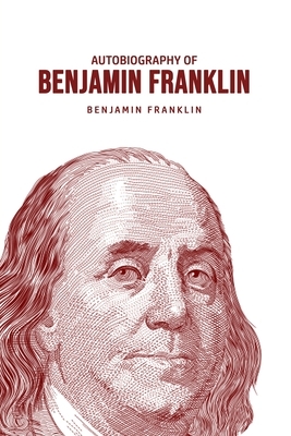 Autobiography of Benjamin Franklin by Benjamin Franklin