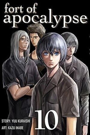 Fort of Apocalypse Vol. 10 by Kazu Inabe, Yuu Kuraishi