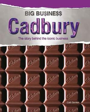 Cadbury: The Story Behind the Iconic Business. General Editor, Debbie Foy by Cath Senker