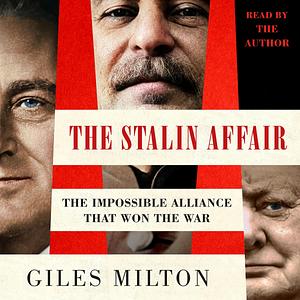 The Stalin Affair: The Impossible Alliance That Won the War by Giles Milton