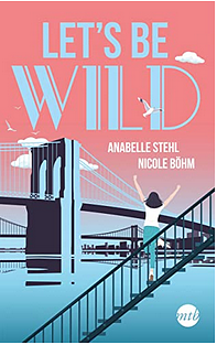 Let's be wild by Anabelle Stehl, Nicole Böhm