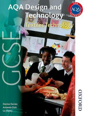 Aqa GCSE Design and Technology: Textiles Technology by Denise Davies, Liz Hardy, Amanda Dick