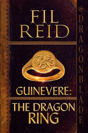 Guinevere: The Dragon Ring by Fil Reid