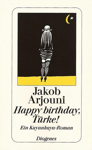 Happy Birthday, Türke: Kayankayas erster Fall by Jakob Arjouni