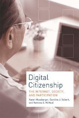 Digital Citizenship: The Internet, Society, and Participation by Karen Mossberger, Ramona S. McNeal, Caroline J. Tolbert