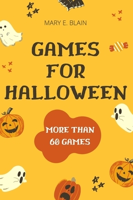 Games For Halloween (Illustrated): More than 60 Games and Old School Halloween Decor Ideas for a Unique Vintage Halloween - Ducking for Apples, Web Of by Mary E. Blain