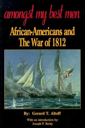 Amongst My Best Men: African-Americans & the War of 1812 by Gerard T. Altoff