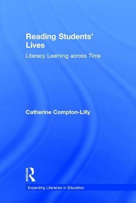 Reading Students' Lives: Literacy Learning Across Time by Catherine Compton-Lilly