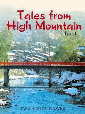 Tales from High Mountain: Stories and Recipes from a Life in Japan, Part I by Tara Austen Weaver