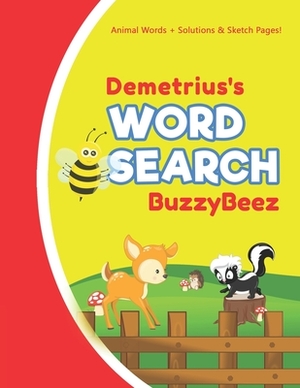 Demetrius's Word Search: Animal Creativity Activity & Fun for Creative Kids - Solve a Zoo Safari Farm Sea Life Wordsearch Puzzle Book + Draw & by Buzzybeez Publications