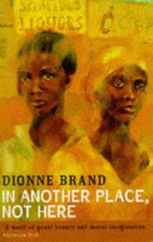 In Another Place Not Here by Dionne Brand, Dionne Brand