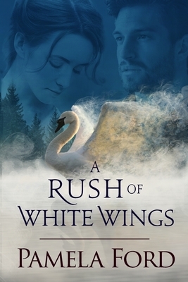 A Rush of White Wings: An Irish historical love story by Pamela Ford