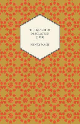 The Bench of Desolation  by Henry James