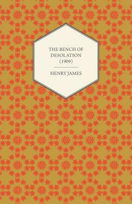 The Bench of Desolation  by Henry James