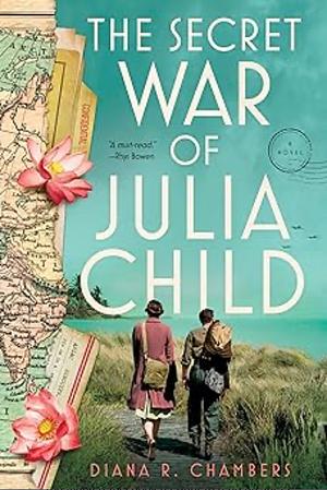 The Secret War of Julia Child by Diana R. Chambers