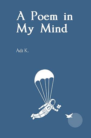 A Poem in My Mind by Adi K.