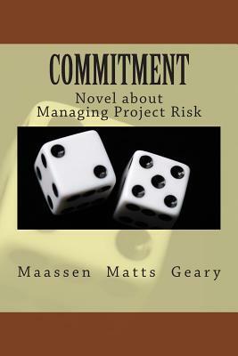 Commitment: Novel about Managing Project Risk by Chris Matts, Chris Geary