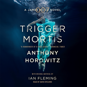 Trigger Mortis by Anthony Horowitz, Ian Fleming